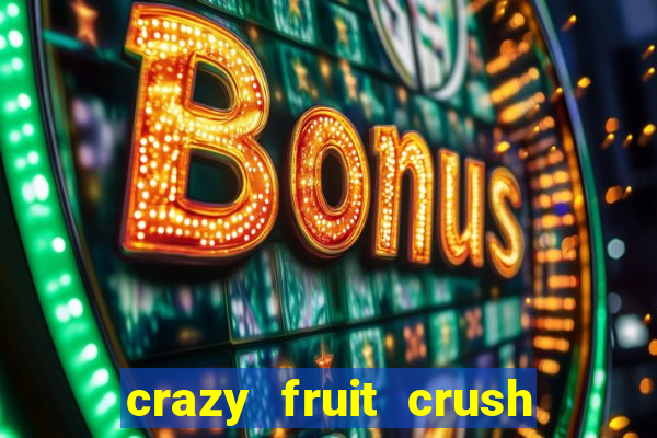 crazy fruit crush ganhar dinheiro